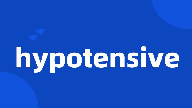 hypotensive