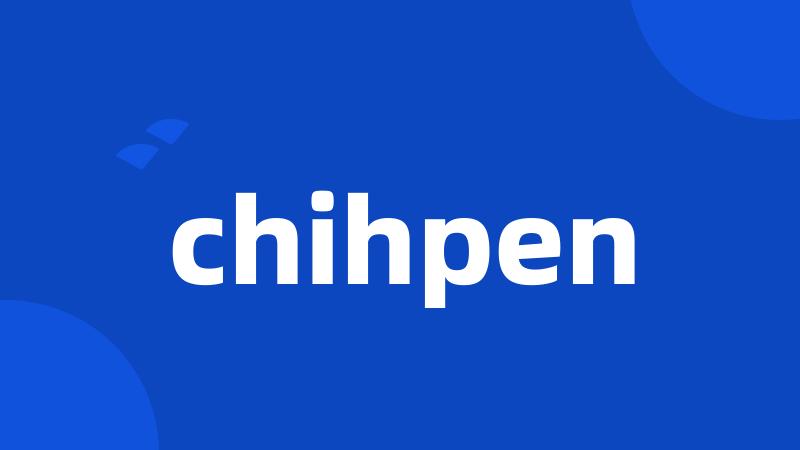 chihpen