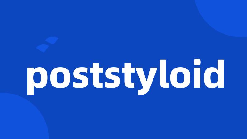 poststyloid