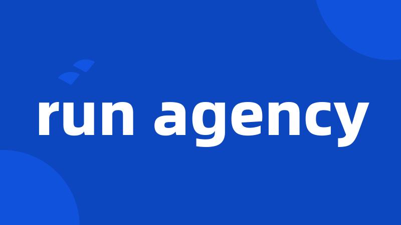 run agency