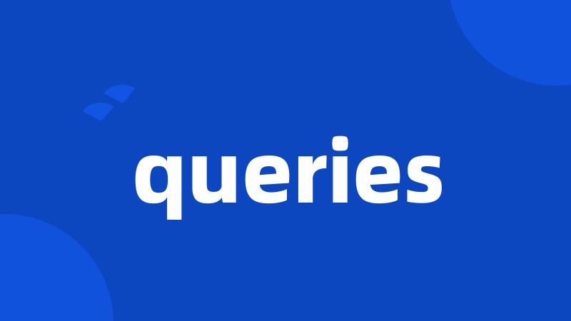 queries