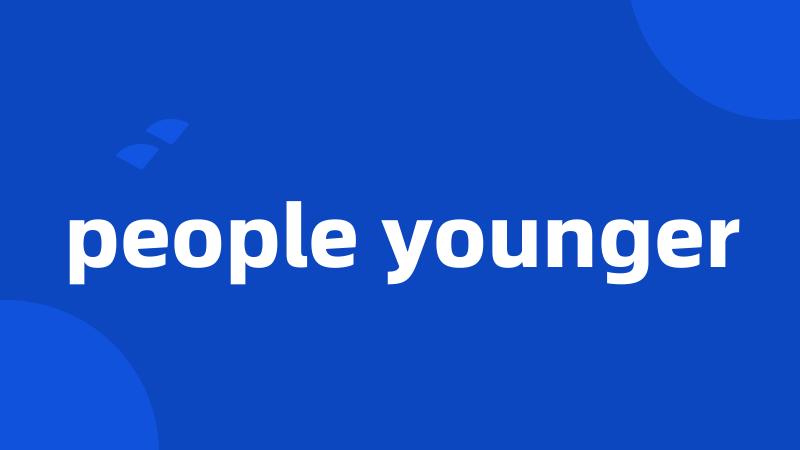 people younger