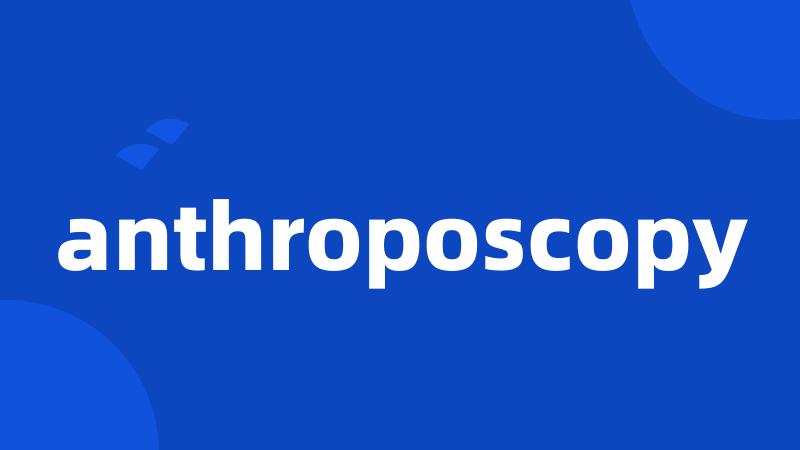 anthroposcopy
