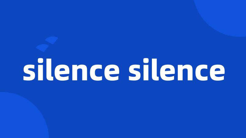 silence silence