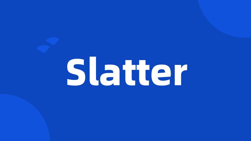 Slatter