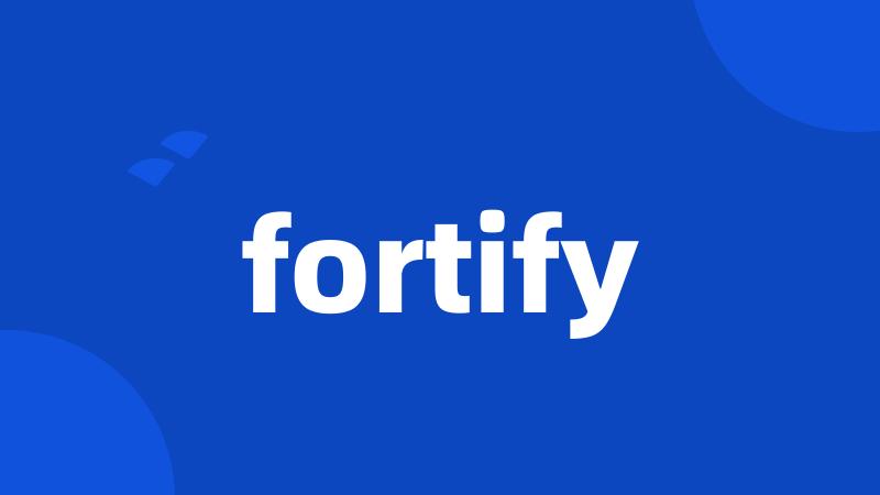 fortify