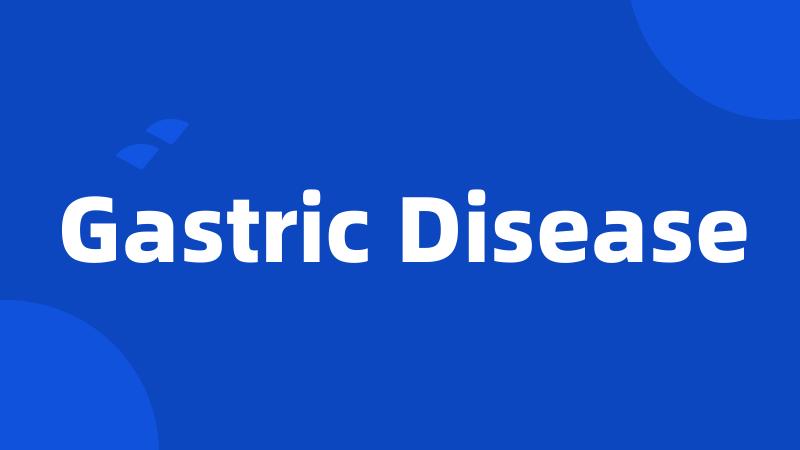 Gastric Disease