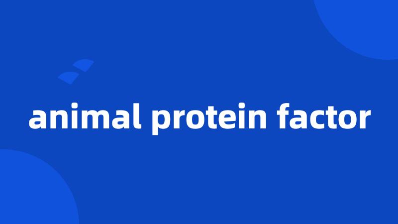 animal protein factor
