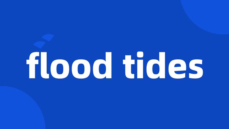 flood tides