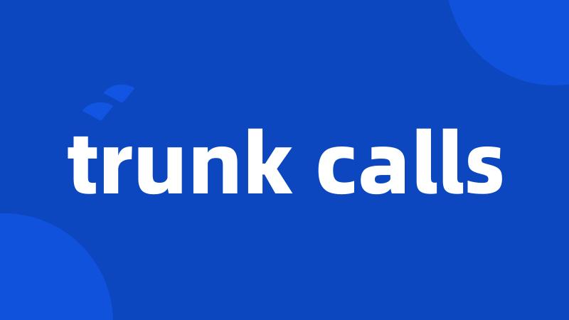 trunk calls