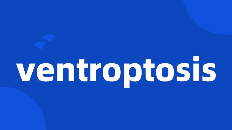 ventroptosis