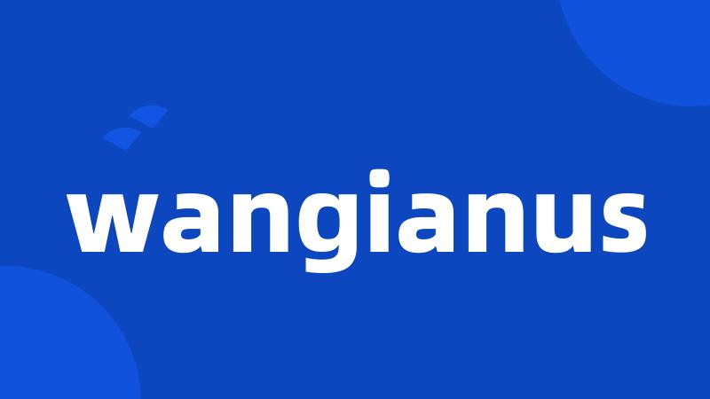 wangianus