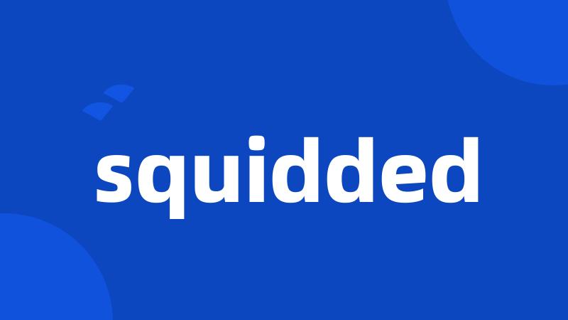 squidded