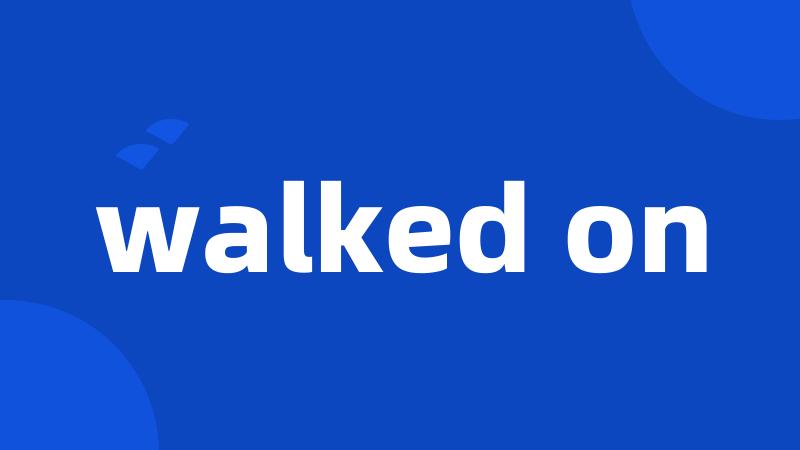 walked on