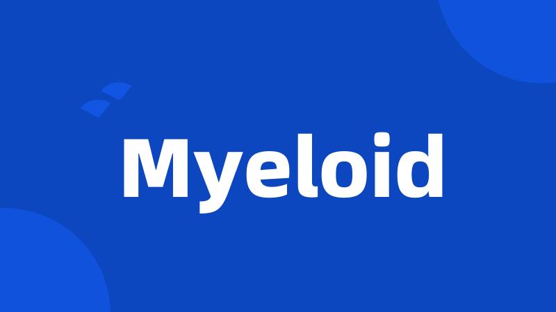 Myeloid