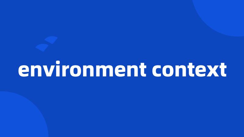 environment context