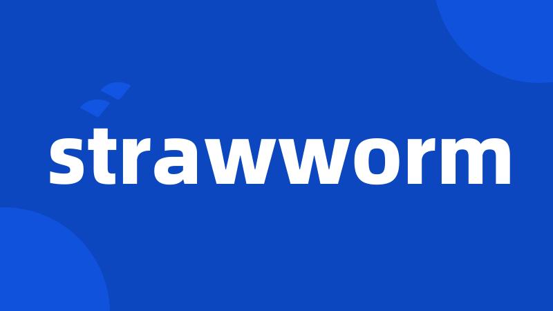 strawworm