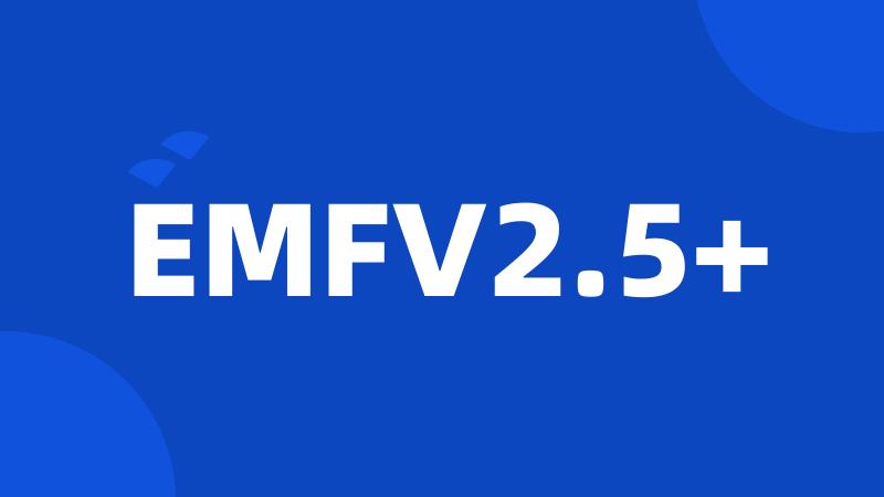 EMFV2.5+