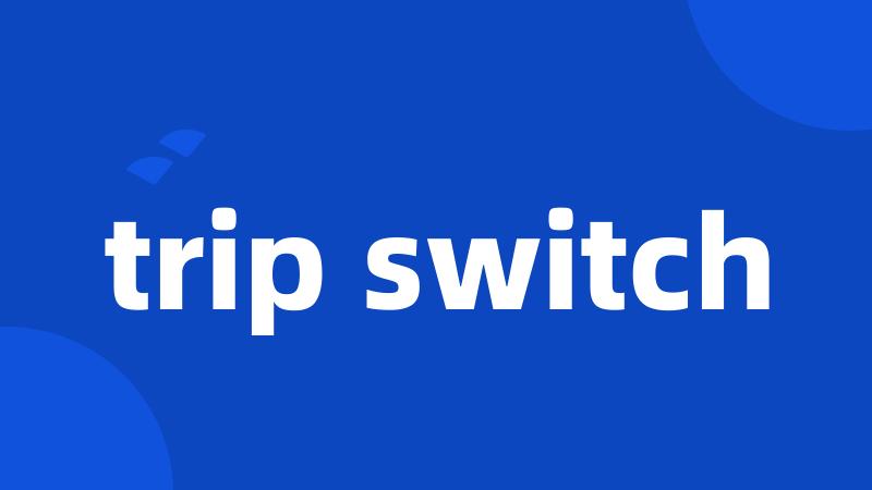 trip switch