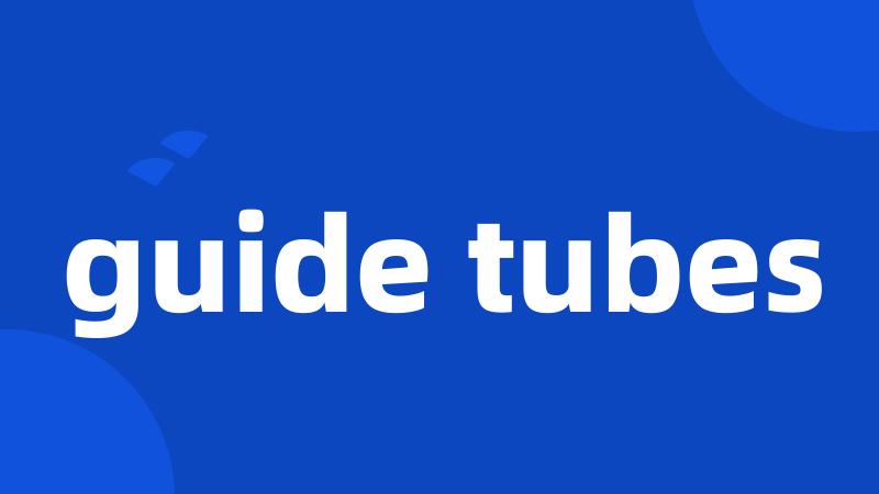 guide tubes