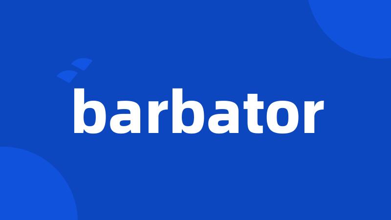 barbator