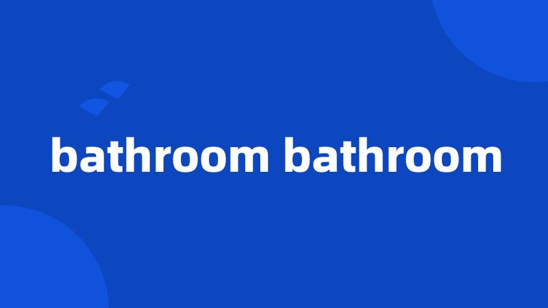 bathroom bathroom