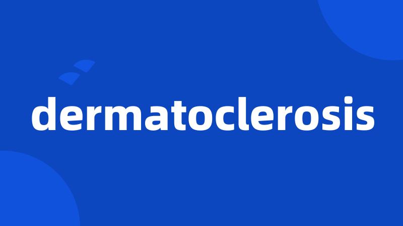 dermatoclerosis