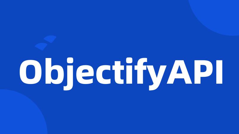 ObjectifyAPI