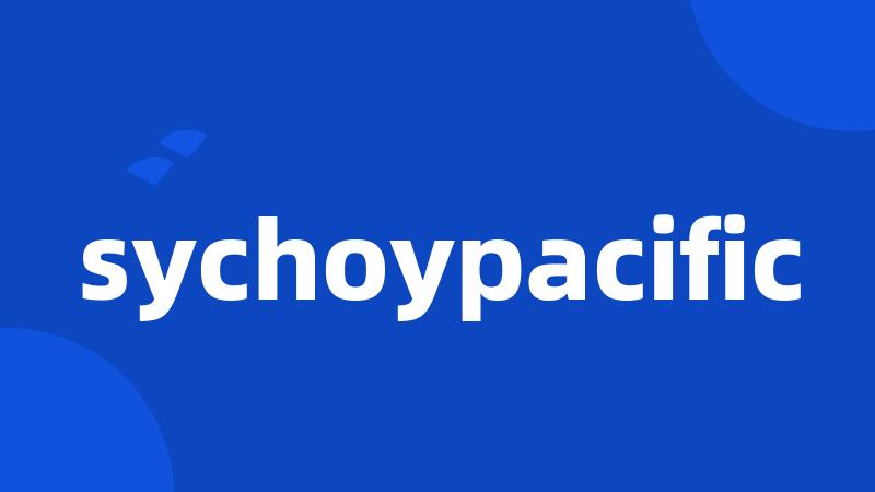 sychoypacific