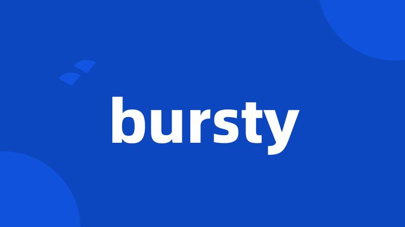 bursty