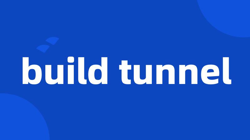 build tunnel