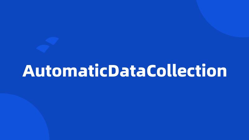 AutomaticDataCollection