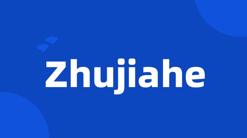 Zhujiahe
