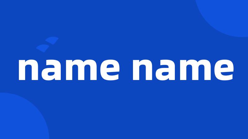 name name