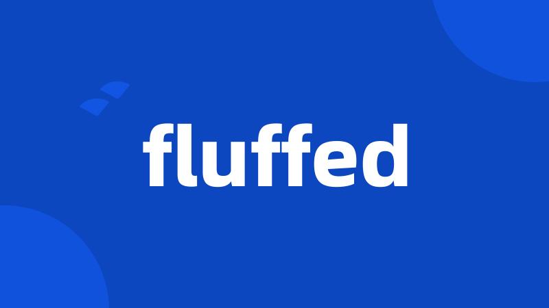 fluffed