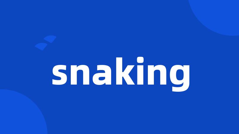 snaking