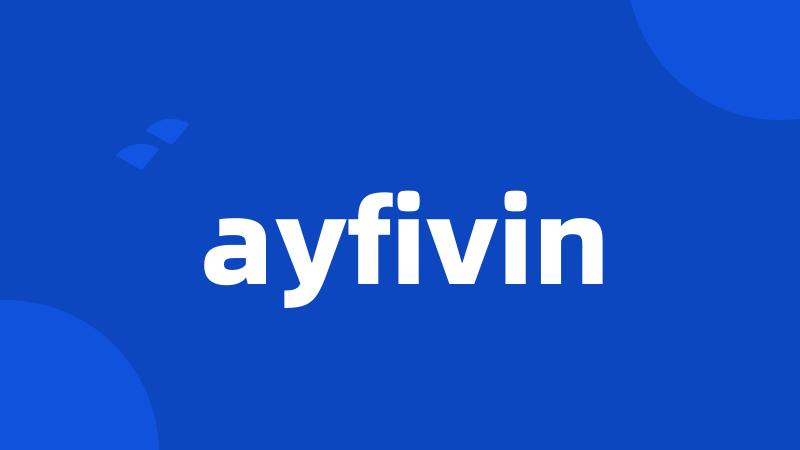 ayfivin