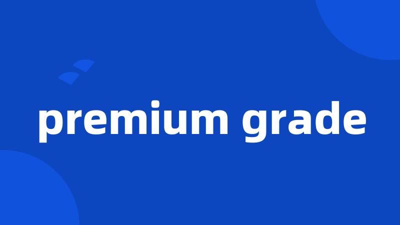 premium grade