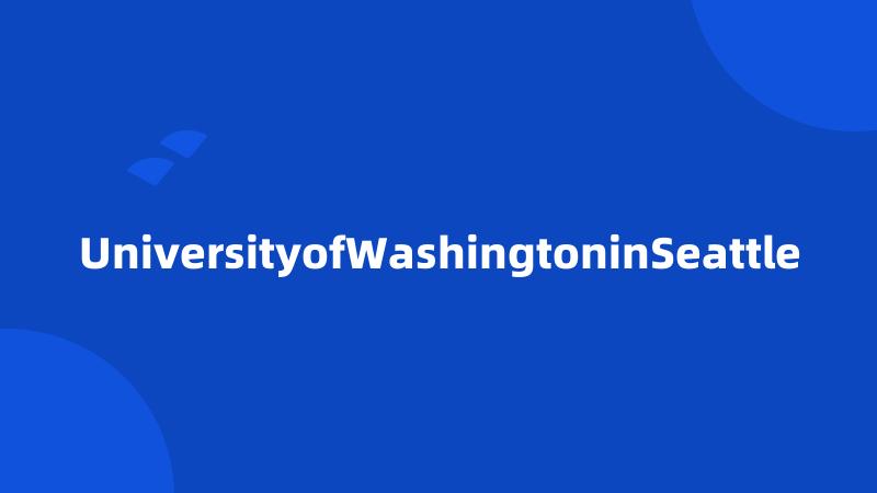 UniversityofWashingtoninSeattle