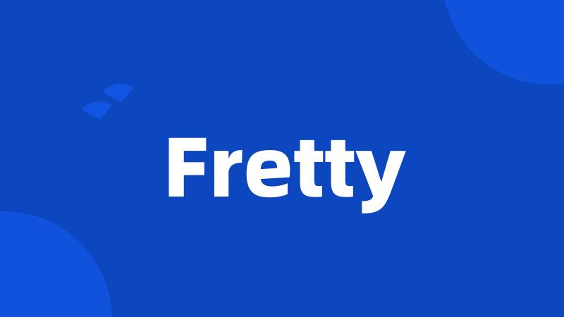 Fretty