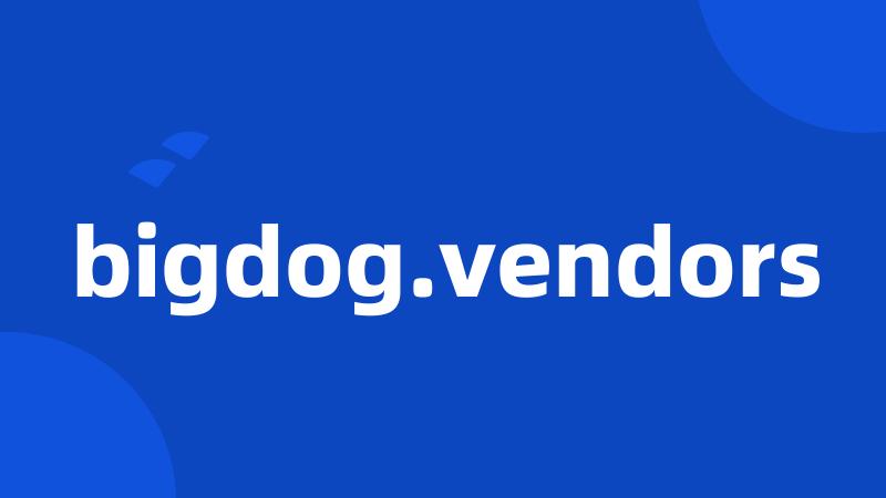 bigdog.vendors