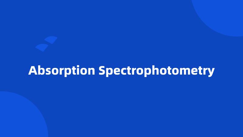 Absorption Spectrophotometry