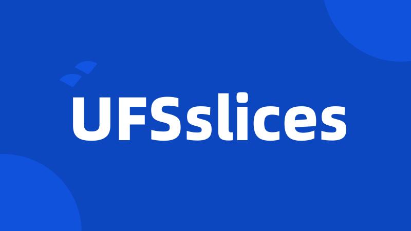 UFSslices