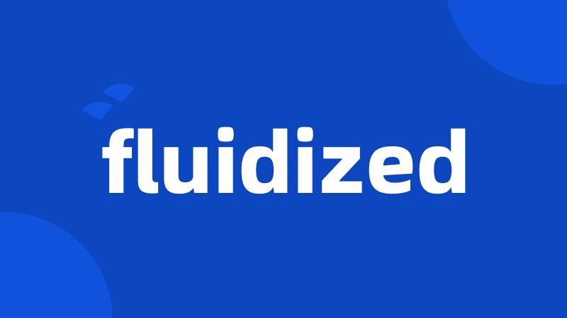 fluidized