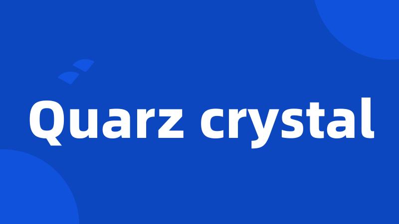 Quarz crystal