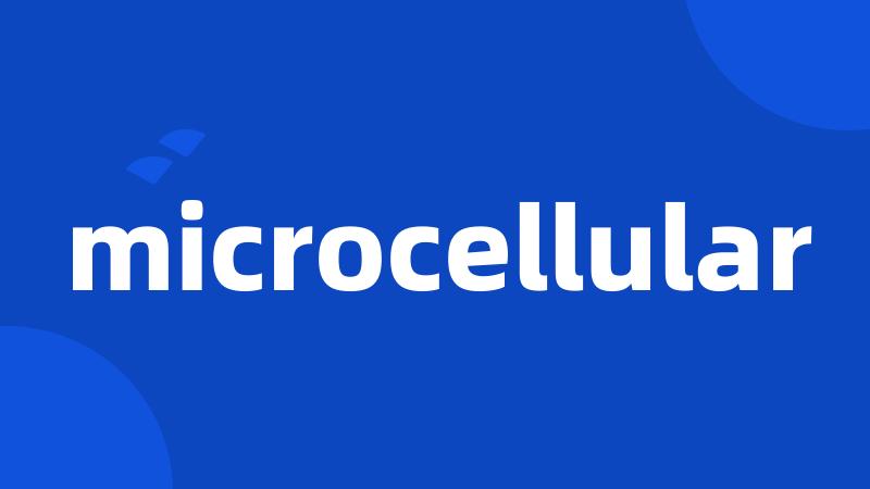 microcellular