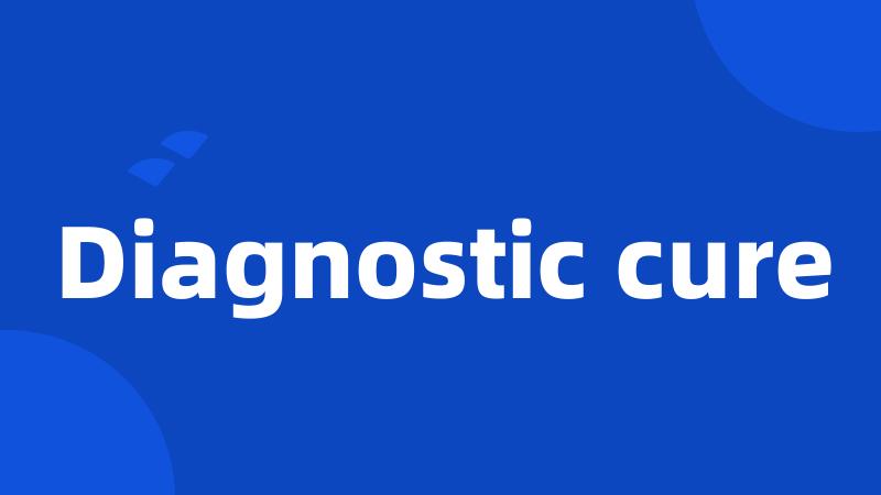 Diagnostic cure