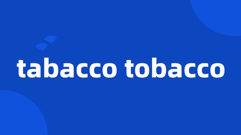 tabacco tobacco