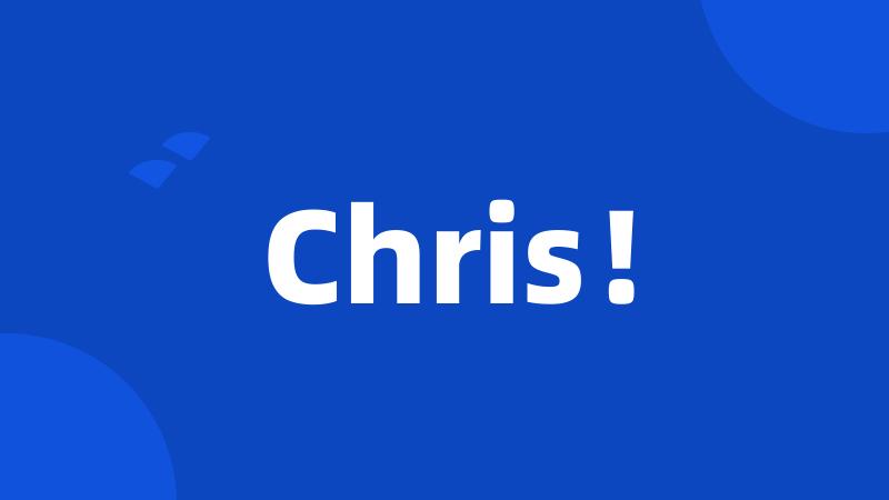 Chris！