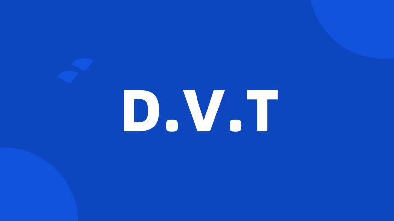 D.V.T